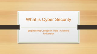 What is Cyber Security
Engineering College In India | Avantika
University
 