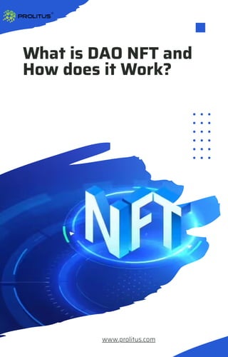 What is DAO NFT and
How does it Work?
www.prolitus.com
 