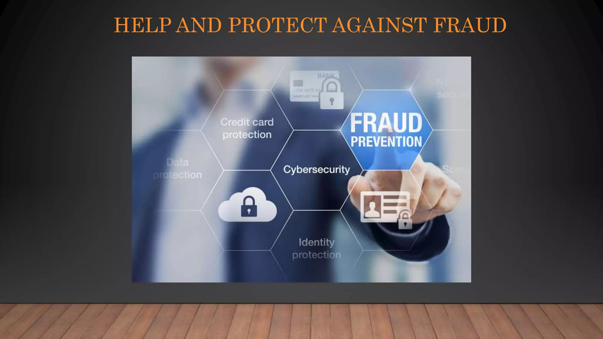 HELP AND PROTECT AGAINST FRAUD
 