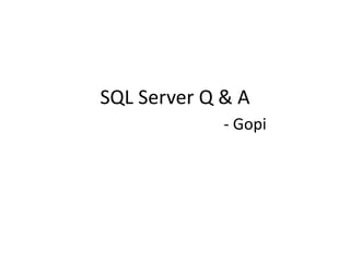 SQL Server Q & A
- Gopi
 