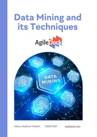 Data Mining and
its Techniques
agiledock.com
7024217659
Indore, Madhya Pradesh
 