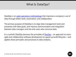 © 2020 Bernard Marr, Bernard Marr & Co. All rights reserved
What Is DataOps?
DataOps is an agile operations methodology th...