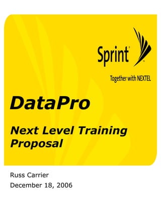 DataPro Russ Carrier December 18, 2006 Next Level Training Proposal 