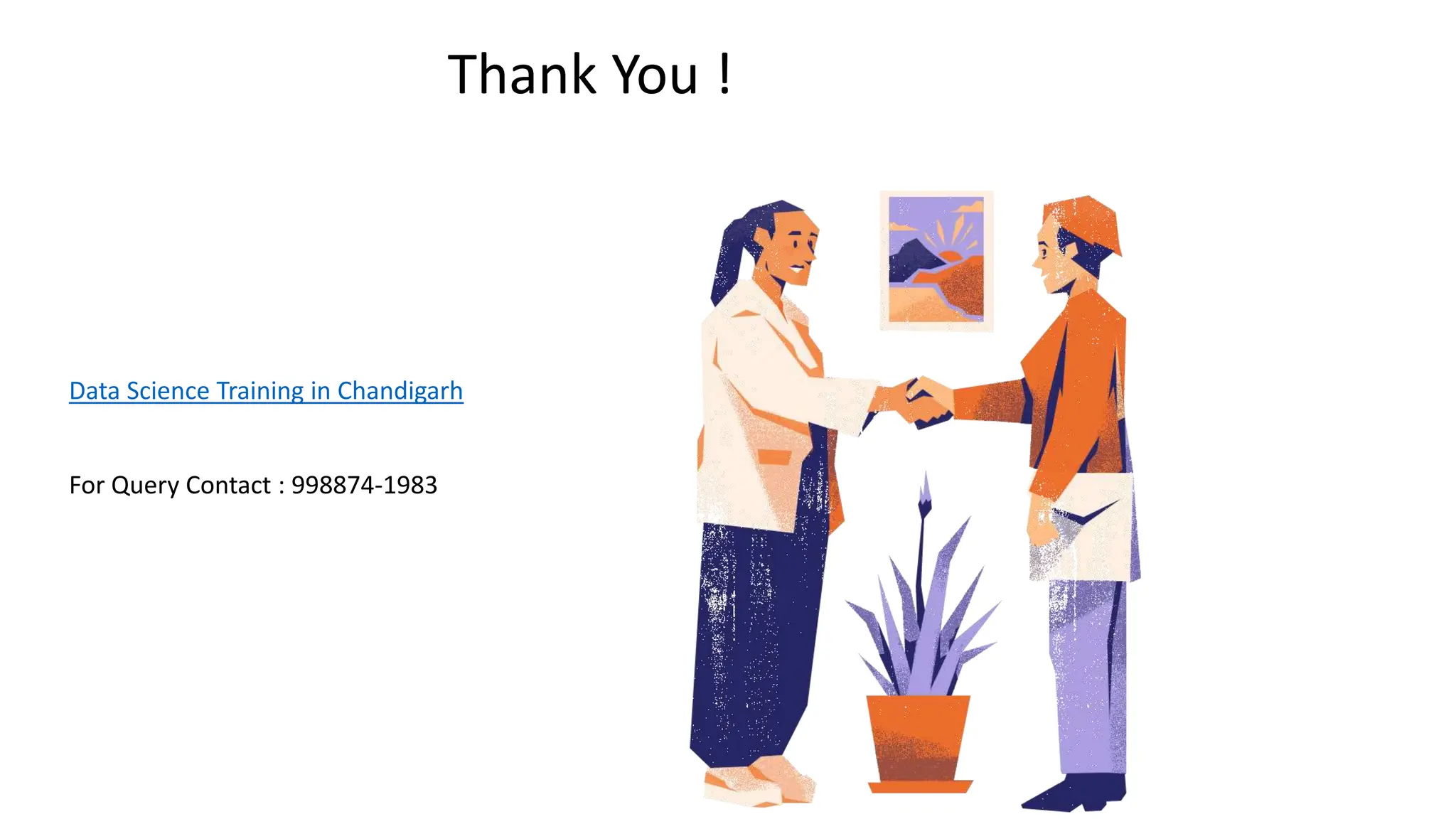 Thank You !
Data Science Training in Chandigarh
For Query Contact : 998874-1983
 