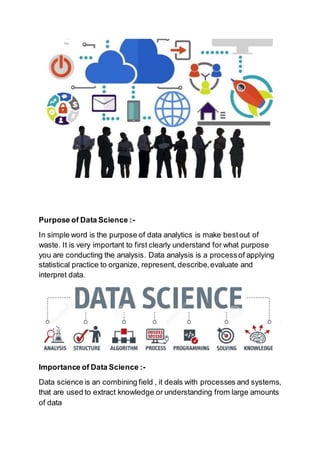 Purpose of Data Science :-
In simple word is the purpose of data analytics is make bestout of
waste. It is very important ...
