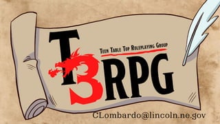 RPG
T Teen Table Top Roleplaying Group
3CLombardo@lincoln.ne.gov
 