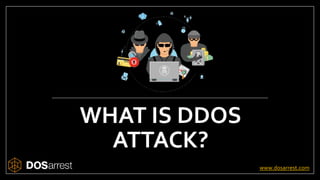 WHAT IS DDOS
ATTACK?
www.dosarrest.com
 