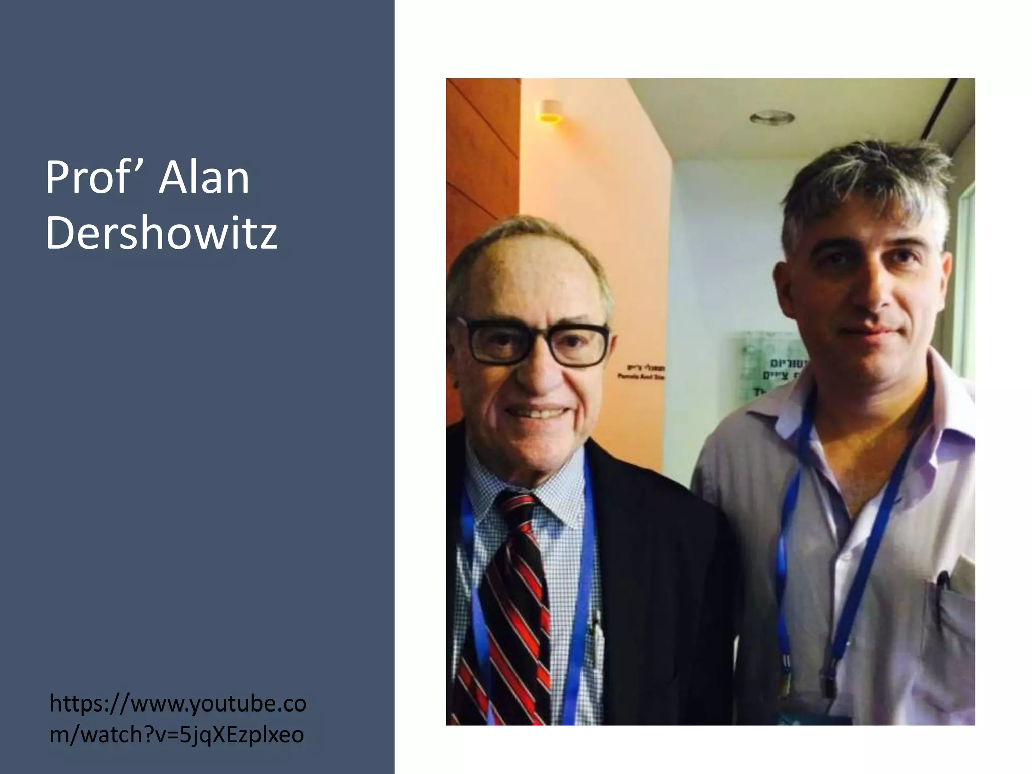 Prof’ Alan
Dershowitz
https://www.youtube.co
m/watch?v=5jqXEzplxeo
 