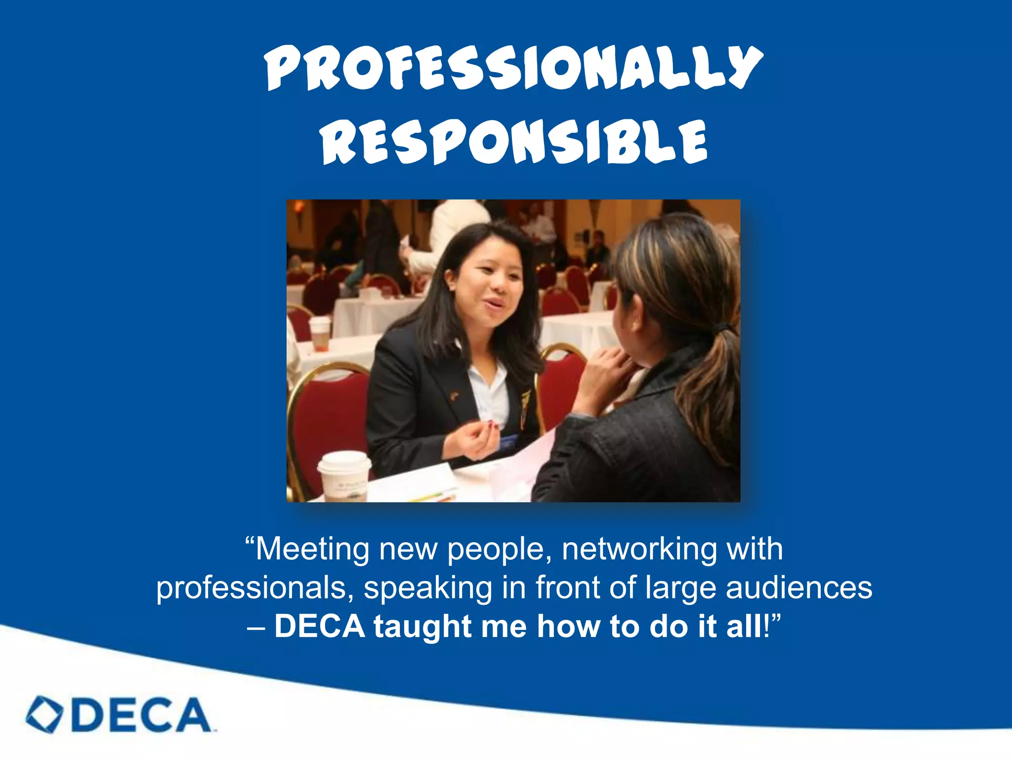 EXPERIENCED LEADERS“DECA taught me that I have the power to make the world around me a better place.”