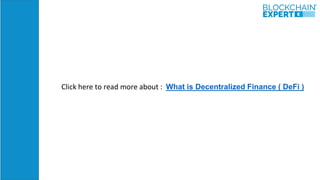 Click here to read more about : What is Decentralized Finance ( DeFi )
 