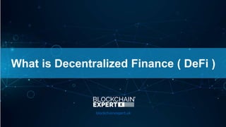 What is Decentralized Finance ( DeFi )
blockchainexpert.uk
 