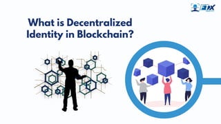 What is Decentralized
Identity in Blockchain?
 