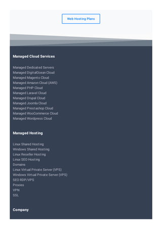 Web Hosting Plans
Managed Dedicated Servers
Managed DigitalOcean Cloud
Managed Magento Cloud
Managed Amazon Cloud (AWS)
Managed PHP Cloud
Managed Laravel Cloud
Managed Drupal Cloud
Managed Joomla Cloud
Managed Prestashop Cloud
Managed WooCommerce Cloud
Managed Wordpress Cloud
Managed Cloud Services
Linux Shared Hosting
Windows Shared Hosting
Linux Reseller Hosting
Linux SEO Hosting
Domains
Linux Virtual Private Server (VPS)
Windows Virtual Private Server (VPS)
SEO RDP/VPS
Proxies
VPN
SSL
Managed Hosting
Company
 