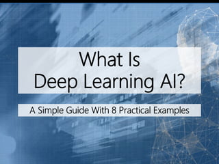 What Is
Deep Learning AI?
A Simple Guide With 8 Practical Examples
 