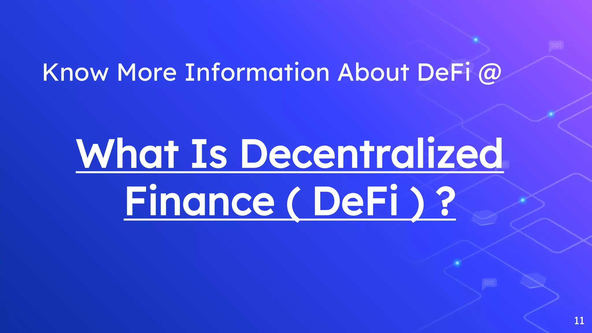 What Is Decentralized
Finance ( DeFi ) ?
11
Know More Information About DeFi @
 