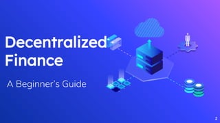 Decentralized
Finance
2
A Beginner’s Guide
 
