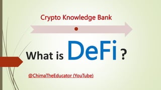 What is DeFi?
Crypto Knowledge Bank
@ChimaTheEducator (YouTube)
 