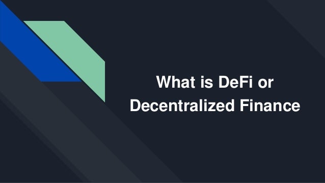 What is DeFi or
Decentralized Finance
 