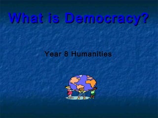 What is Democracy?What is Democracy?
Year 8 Humanities
 