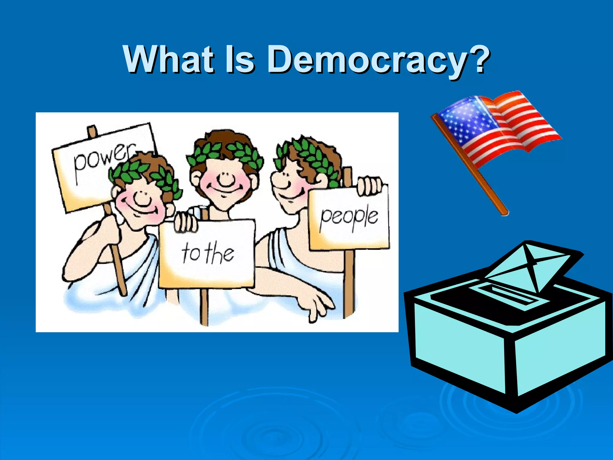 What Is Democracy?
 