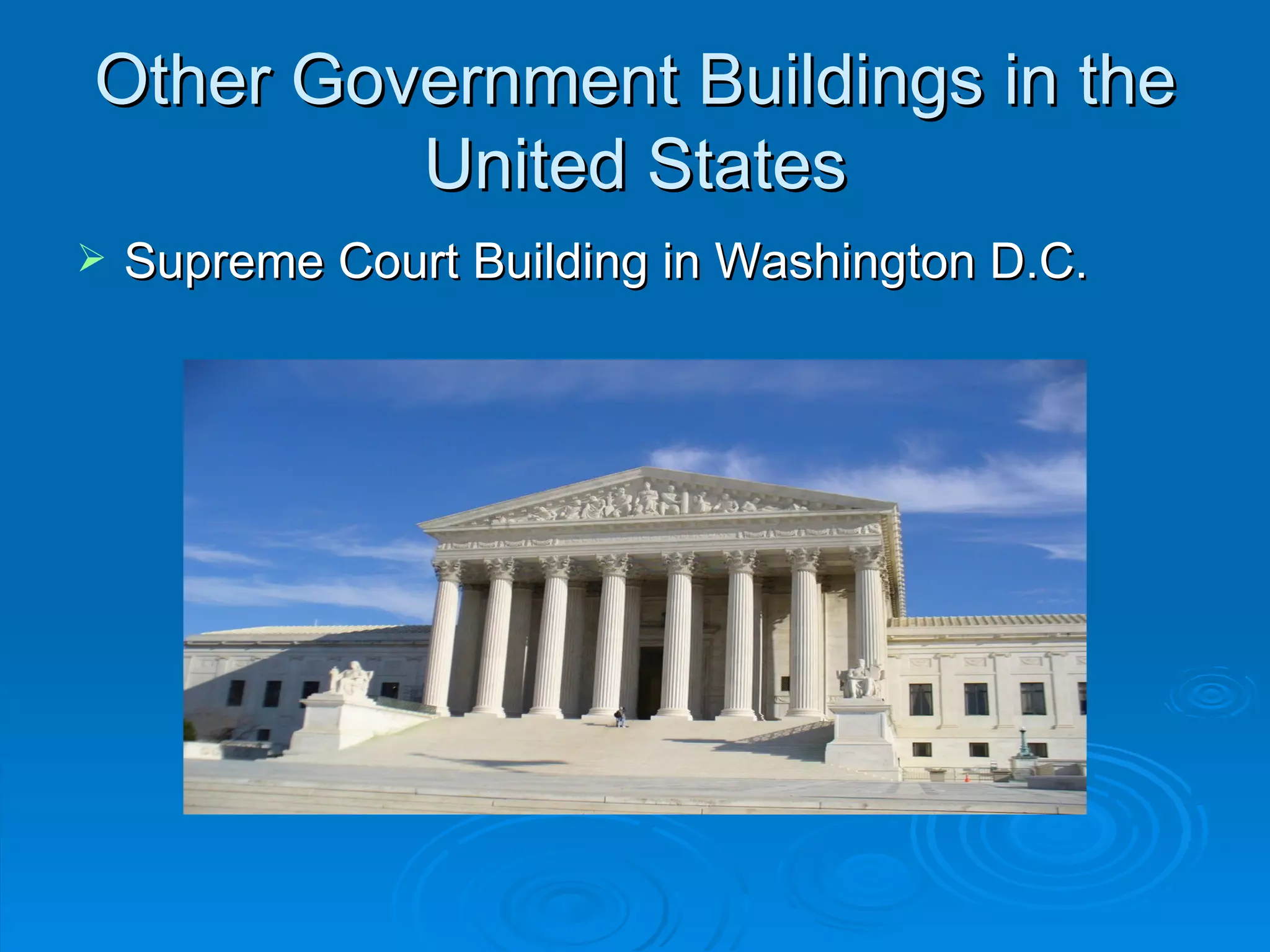 Other Government Buildings in the
         United States
   Supreme Court Building in Washington D.C.
 