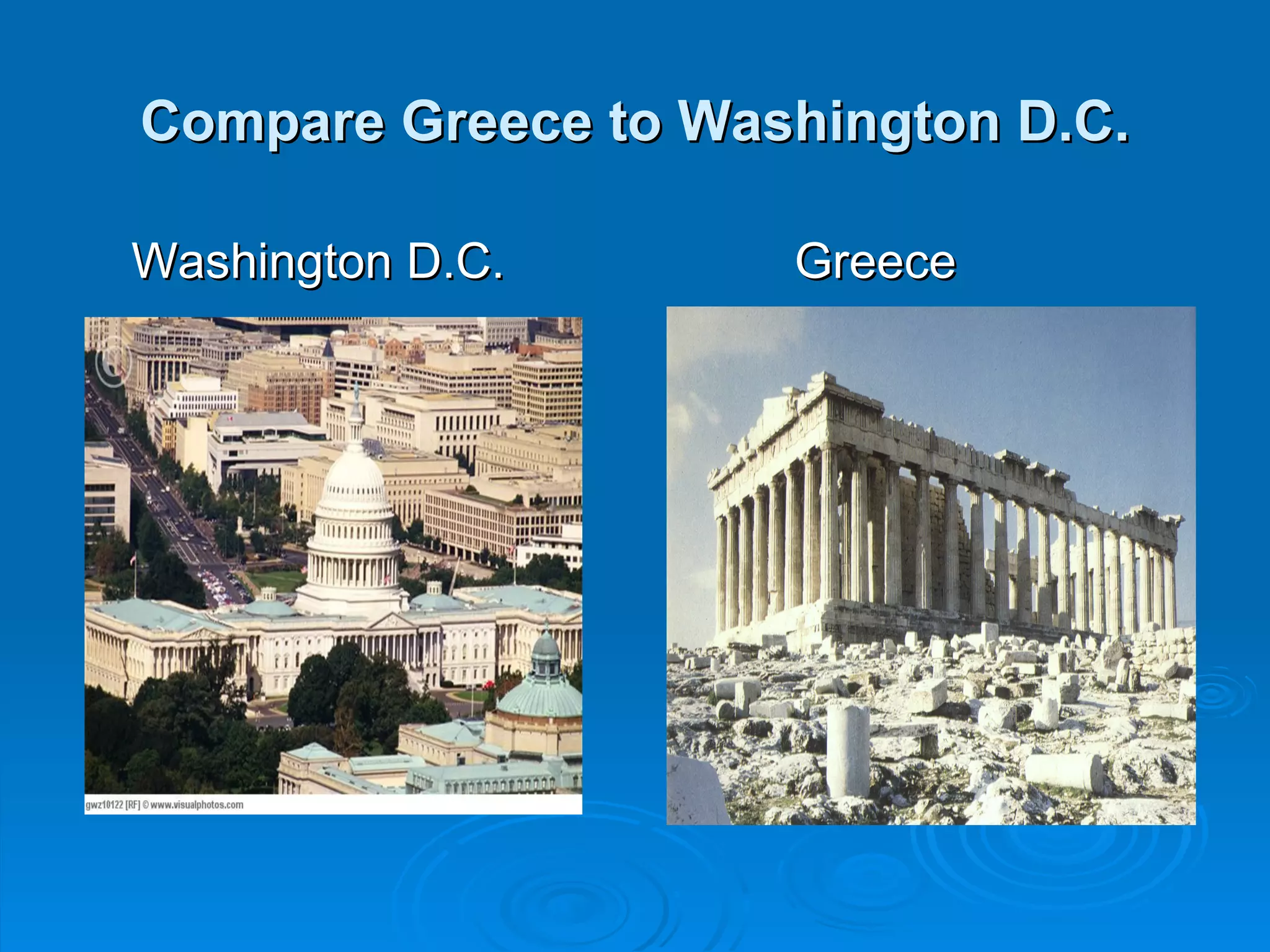 Compare Greece to Washington D.C.

Washington D.C.      Greece
 
