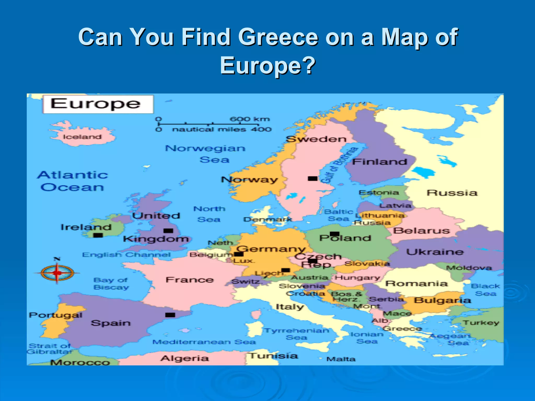 Can You Find Greece on a Map of
           Europe?
 