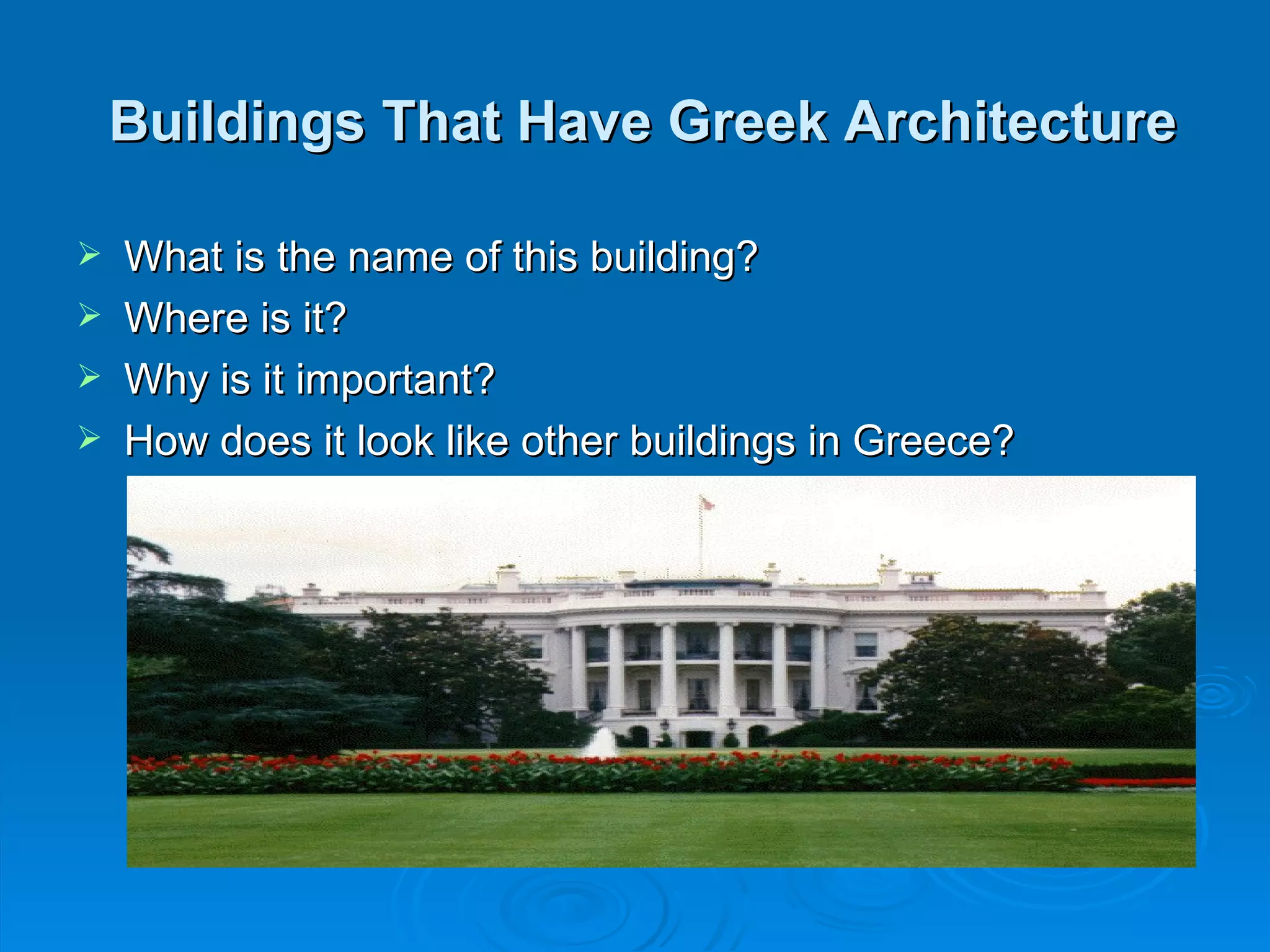 Buildings That Have Greek Architecture

   What is the name of this building?
   Where is it?
   Why is it important?
   How does it look like other buildings in Greece?
 