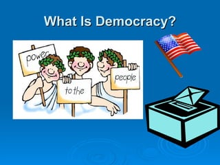 What Is Democracy?
 