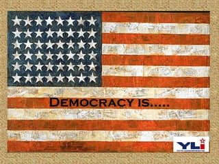 Democracy is….. 
 