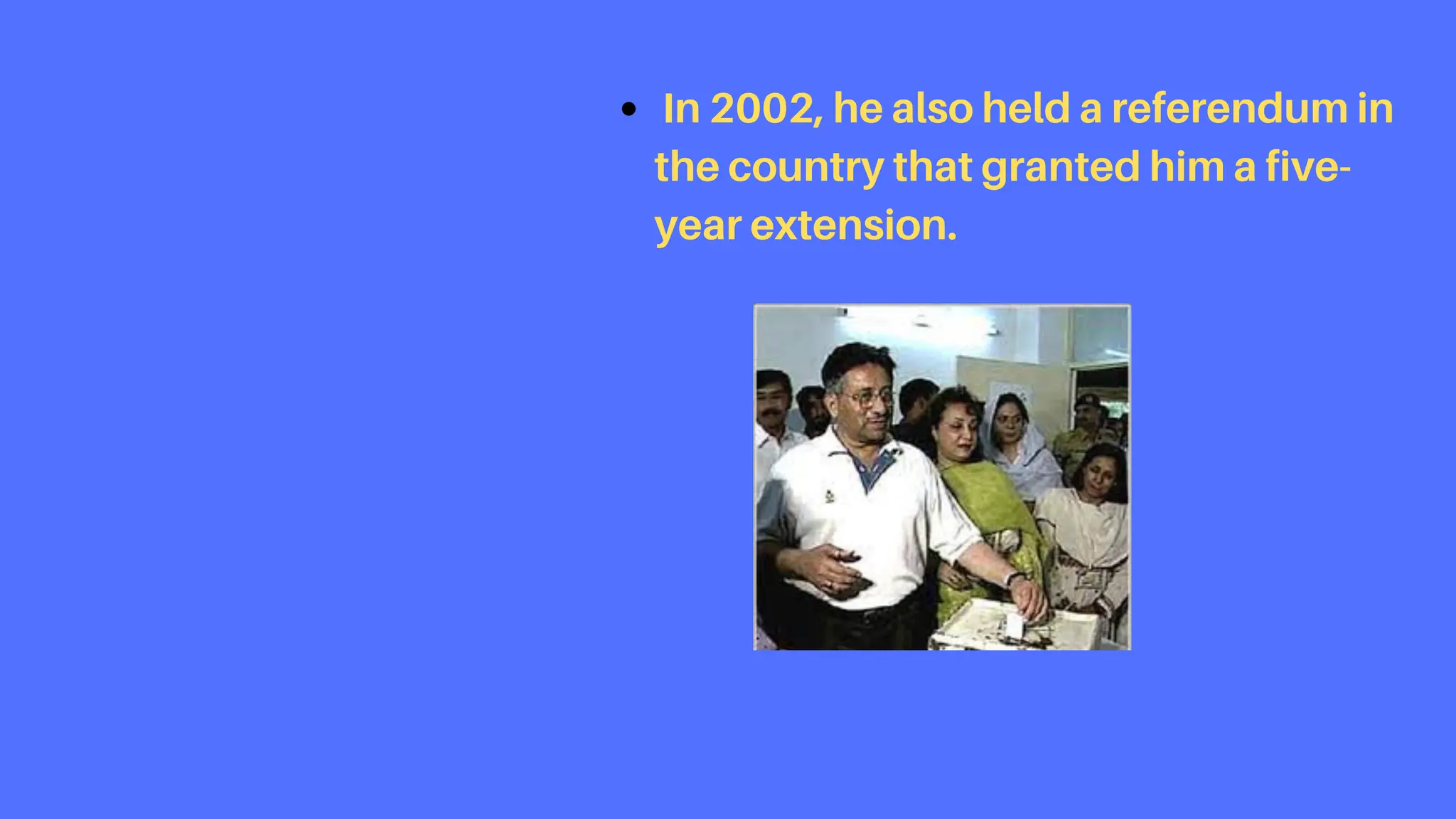 In 2002, he also held a referendum in
the country that granted him a five-
year extension.
 