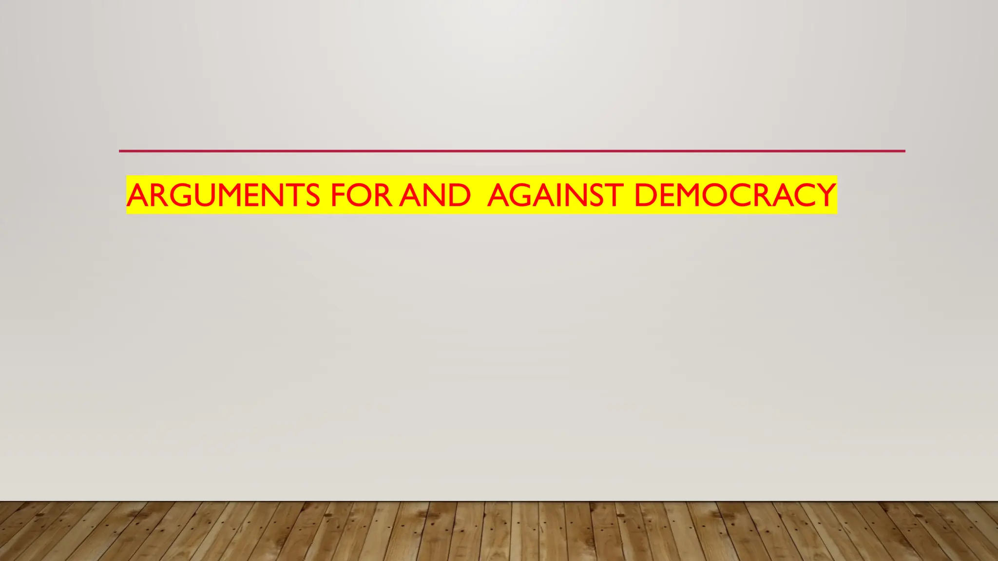 ARGUMENTS FOR AND AGAINST DEMOCRACY
 