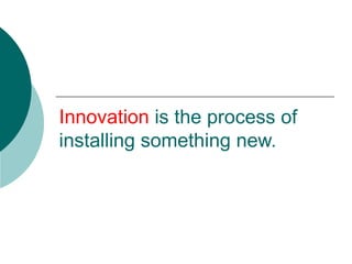 Innovation  is the process of installing something new. 