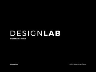 DESIGNLAB
simpleia.com ©2018 Abdelrahman Osama
trydesignlab.com
 