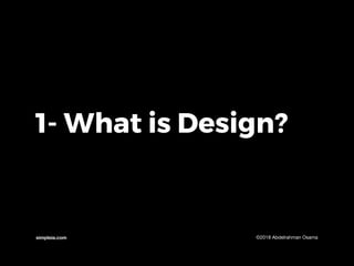 1- What is Design?
simpleia.com ©2018 Abdelrahman Osama
 