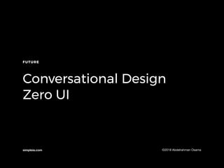 simpleia.com ©2018 Abdelrahman Osama
FUTURE
Conversational Design
Zero UI
 