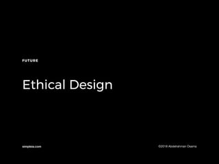 simpleia.com ©2018 Abdelrahman Osama
FUTURE
Ethical Design
 