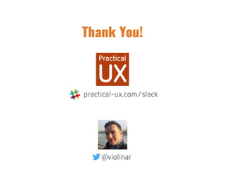 Thank You!
@violinar
practical-ux.com/slack
 