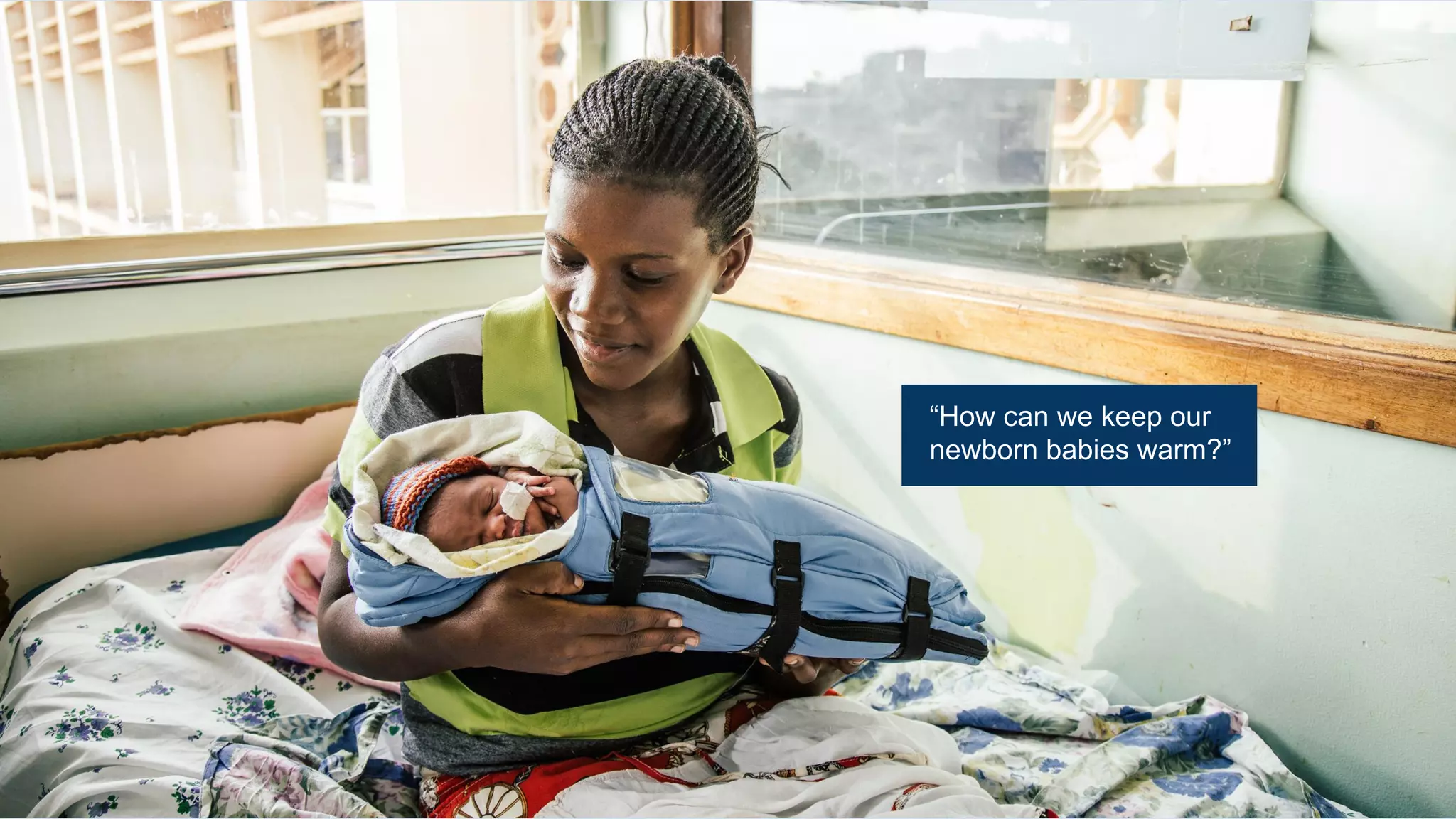 “How can we keep our
newborn babies warm?”
 