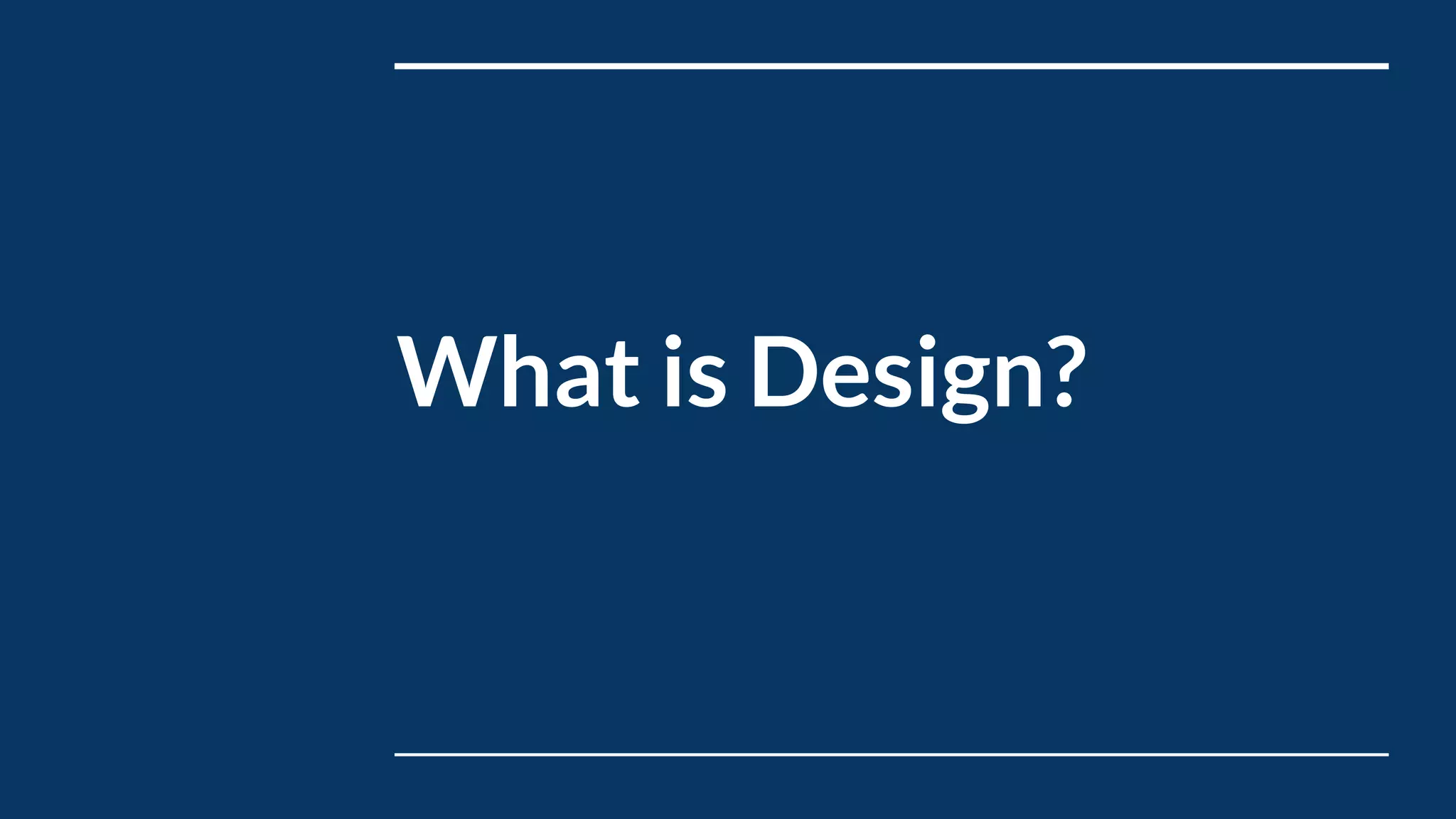 What is Design?
 