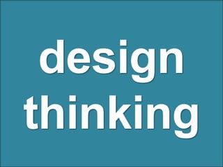 design
thinking
 