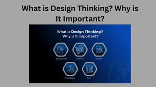 What is Design Thinking? Why is
It Important?
 