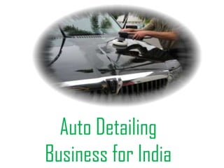 Auto Detailing
Business for India
 