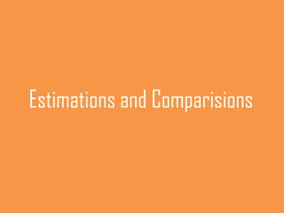 Estimations and Comparisions
 