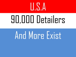 U.S.A
90,000 Detailers
 And More Exist
 