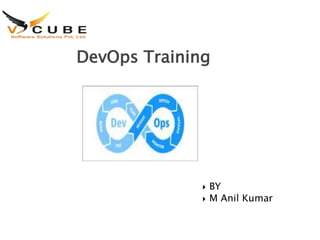 DevOps Training
"Dev Ops is the key to
unlock the automation
around the world"
 BY
 M Anil Kumar
 