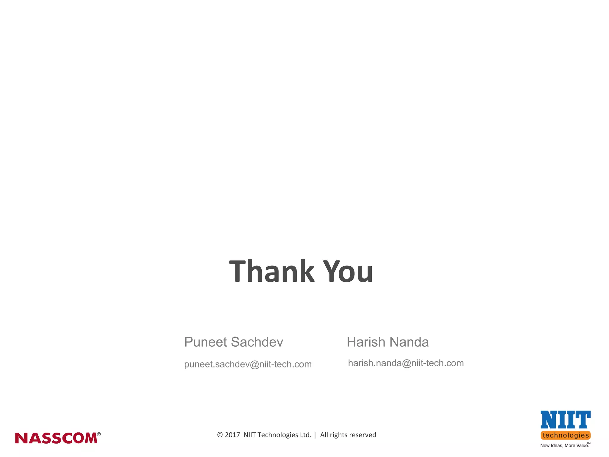 15
©	2017		NIIT	Technologies	Ltd	|		All	rights	reserved
©	2017		NIIT	Technologies	Ltd.	|		All	rights	reserved
Puneet Sachdev Harish Nanda
puneet.sachdev@niit-tech.com harish.nanda@niit-tech.com
Thank	You
 