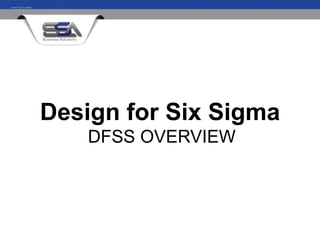 Design for Six Sigma
   DFSS OVERVIEW
 