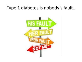 Type 1 diabetes is nobody’s fault.. 
 