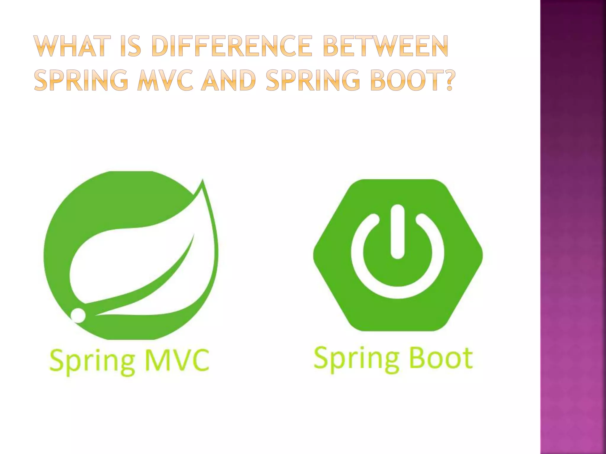 What is difference between spring MVC and spring boot? PPT